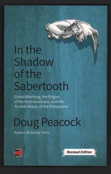 Item #50115 In the Shadow of the Sabertooth: Global Warming, the Origins of the First Americans, and the Terrible Beasts of the Pleistocene. Doug Peacock.