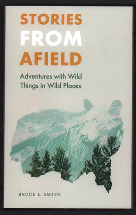 Item #50286 Stories From Afar: Adventures With Wild Things In Wild Places. Bruce L. Smith