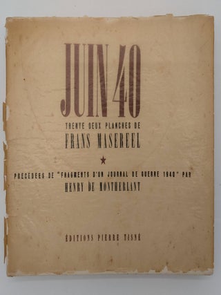 Juin 40: Trente Deux Planches de Frans Masereel. Précédées de "Fragments d'un Journal de Guerre 1940" par Henry de Montherlant