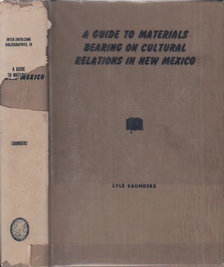 Item #50446 A Guide to Materials Bearing on Cultural Relations in New Mexico. Lyle Saunders