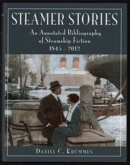 Item #50501 Steamer Stories: An Annotated Bibliography of Steamship Fiction 1845-2012. Daniel C. Krummes, Douglas Scott Brookes.