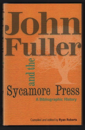 Item #50533 John Fuller & The Sycamore Press; A Bibliographic History. Ryan Roberts