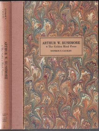 Item #50552 Arthur W. Rushmore & The Golden Hind Press: A History & Bibliography. Monroe S. Causley