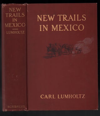 Item #50593 New Trails in Mexico: An Account of One Year's Exploration in North-Western Sonora,...