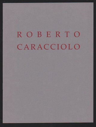 Item #50713 Roberto Caracciolo, Paintings and Works on Paper- the First U.S. Exhibition. Roberto...