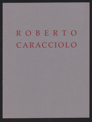 Item #50713 Roberto Caracciolo, Paintings and Works on Paper- the First U.S. Exhibition. Roberto Caracciolo, Barbara Rose, Introduction.
