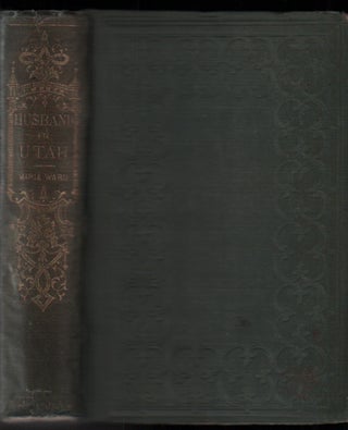 Item #50848 The Husband in Utah; or, Sights and Scenes Among the Mormons: With Remarks on Their...