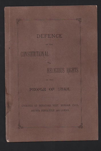 Item #50942 Defense of Constitutional and Religious Rights of the People of Utah. Speeches of Senators Vest, Morgan, Call, Brown, Pendleton and Lamar. Mormon.