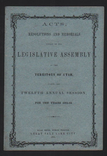 Item #50943 Acts, Resolutions and Memorials Passed by the Legislative Assembly of the Territory of Utah, During the Twelfth Annual Session, For the Years 1862-63