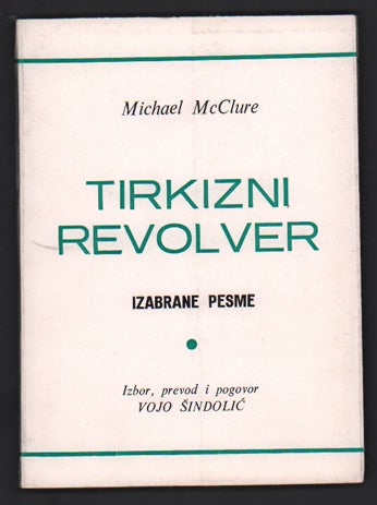 Item #50968 Tirkizni Revolver: Izabrane pesme. Michael McClure, Vojo Sindolic.