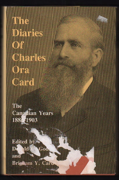 Item #51132 Diaries of Charles Ora Card: The Canadian Years, 1886-1903; Edited by Donald G. Godfrey & Brigham Y. Card. Charles Ora Card, Donald G. Godfrey, Brigham Y. Card.