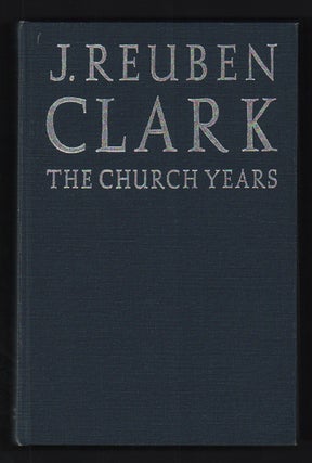 Item #51149 J. Reuben Clark: The Church Years. D. Michael Quinn