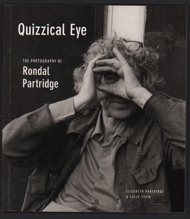 Item #51170 Quizzical Eye: The Photography of Rondal Partridge. Rondal Partridge, Elizabeth Partridge, Sally Stein.