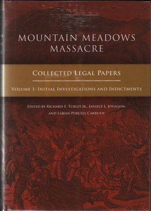 Item #51211 Mountain Meadows Massacre: Collected Legal Papers. Richard E. Turley Jr., Janiece L....