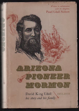 Item #51444 Arizona Pioneer Mormon: David King Udall, His Story and His Family, 1851- 1938. David...