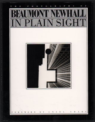 Item #51497 In Plain Sight: The Photographs of Beaumont Newhall. Beaumont Newhall, Ansel Adams