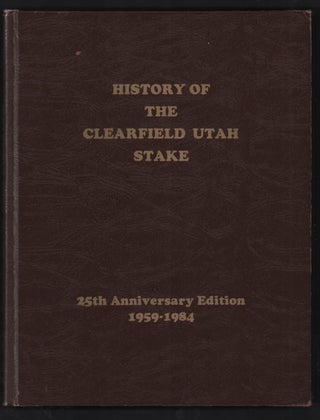 Item #51547 History of the Clearfield Utah Stake 1959-1984. Frank Lombardo, Preface