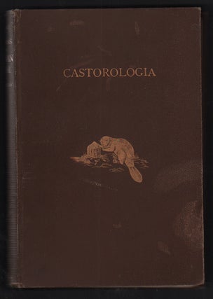 Item #51612 Castorologia, Or the History and Traditions of the Canadian Beaver. Horace T. Martin