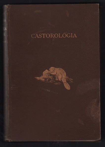 Item #51612 Castorologia, Or the History and Traditions of the Canadian Beaver. Horace T. Martin.