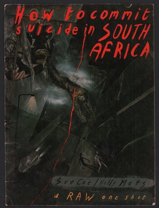 Item #51686 How to Commit Suicide in South Africa (Raw One-Shot #2). Sue Coe, Holly Metz