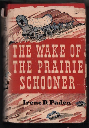 Item #51774 The Wake of the Prairie Schooner. Irene D. Paden