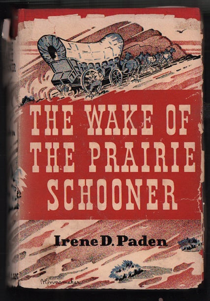 Item #51774 The Wake of the Prairie Schooner. Irene D. Paden.