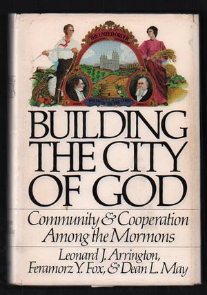 Item #51786 Building the City of God: Community & Cooperation Among the Mormons. Leonard J....
