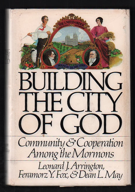 Item #51786 Building the City of God: Community & Cooperation Among the Mormons. Leonard J. Arrington, Feramorz Y. Fox, Dean L. May.