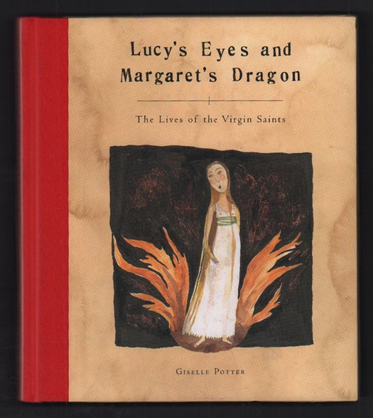 Item #51790 Lucy's Eyes and Margaret's Dragon: The Lives of the Virgin Saints. Giselle Potter.