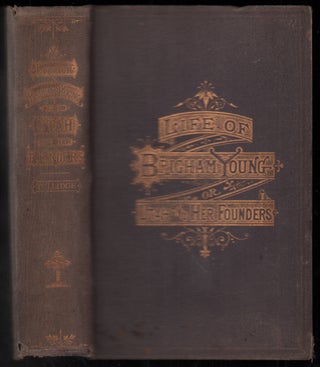 Item #51903 Life of Brigham Young; or, Utah and Her Founders. Edward W. Tullidge