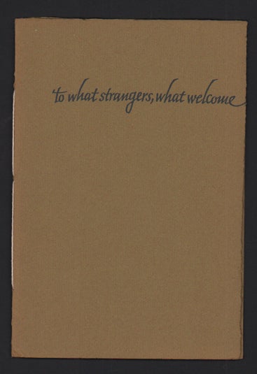 Item #52134 To What Strangers, What Welcome: A Sequence of Short Poems. J. V. Cunningham.