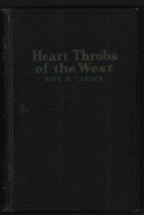 Item #52334 Heart Throbs of the West: A Unique Volume Treating Definite Subjects of Western...