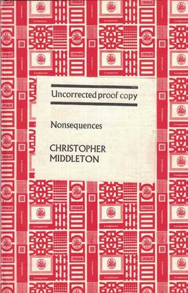 Item #52475 Nonsequences: Uncorrected Proof Copy. Christopher Middleton