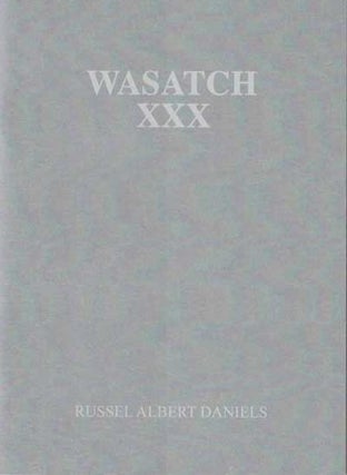 Item #52509 Wasatch XXX: A Field Guide. Russel Albert Daniels