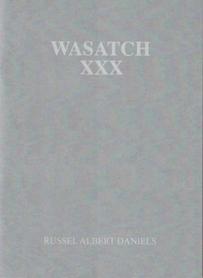 Item #52509 Wasatch XXX: A Field Guide. Russel Albert Daniels.