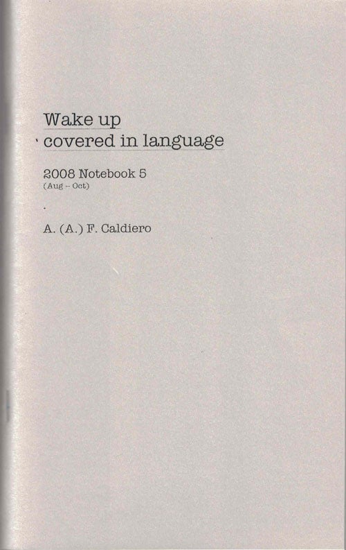 Item #52905 Wake Up Covered in Language; 2008 Notebook 5 (Aug -- Oct). Alex Caldiero.
