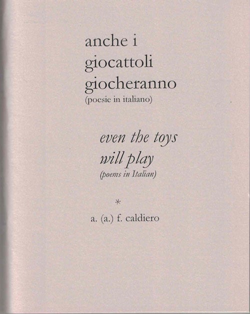 Item #52930 anche i giocattoli giocheranno even the toys will play; (poesie in italiano) (poems in Italian). Alex Caldiero.