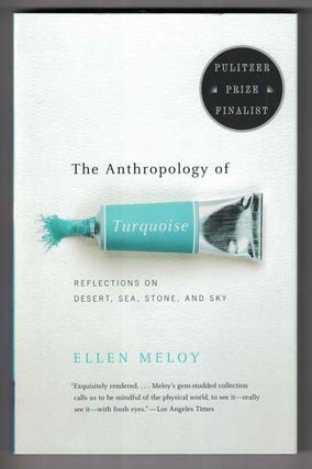 Item #53024 The Anthropology of Turquoise: Reflections on Desert, Sea, Stone, and Sky. Ellen Meloy