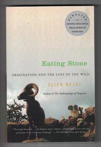 Item #53026 Eating Stone: Imagination and the Loss of the Wild. Ellen Meloy.