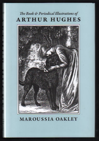 Item #53035 The Book and Periodical Illustrations of Arthur Hughes 'A Spark of Genius' 1832-1915. Maroussia Oakley.