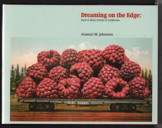Item #53037 Dreaming on the Edge: Poets & Book Artists in California. Alastair M. Johnston