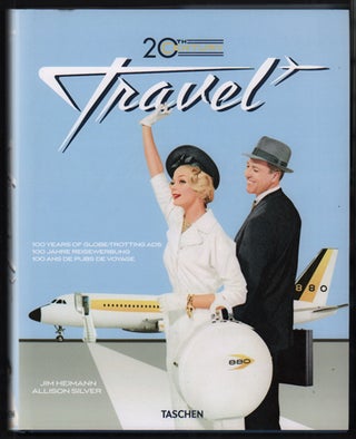 Item #53370 The 20th Century Travel: 100 Years of Globe-Trotting Ads. Travel, Jim Heimann,...