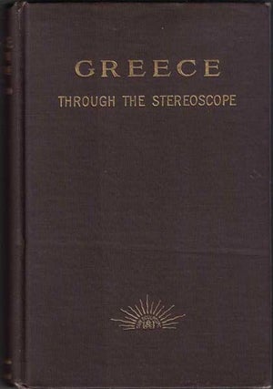 Item #53640 Greece: Through the Stereoscope. Rufus B. Richardson