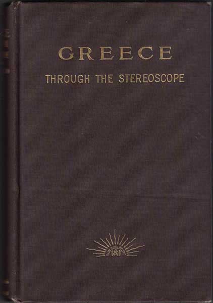 Item #53640 Greece: Through the Stereoscope. Rufus B. Richardson.
