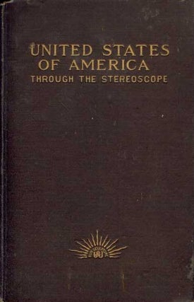 Item #53643 United States of America Through the Stereoscope: One Hundred Outlooks from...