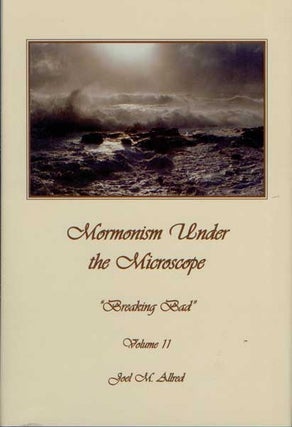 Item #53936 Mormonism Under the Microscope: "Breaking Bad": Volume II. Joel M. Allred