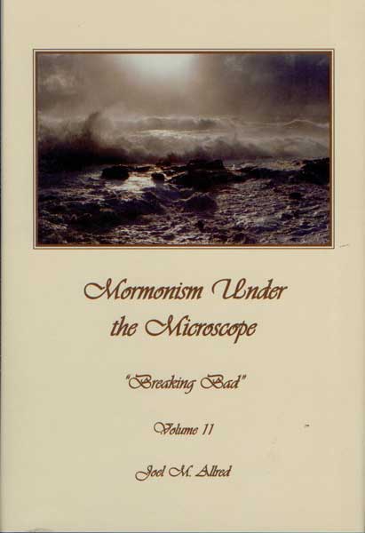 Item #53936 Mormonism Under the Microscope: "Breaking Bad": Volume II. Joel M. Allred.