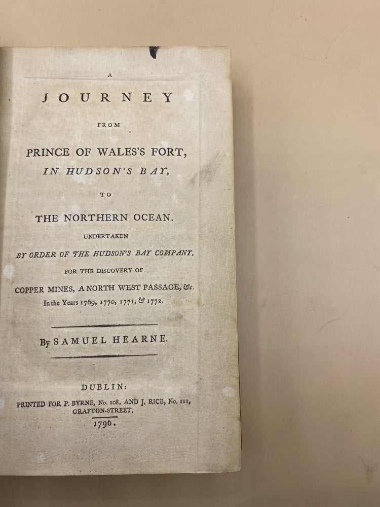 Item #53979 A Journey From Prince of Wales's Fort, In Hudson's Bay to the Northern Ocean. Undertaken by Order of the Hudson's Bay Company. For the Discovery of Copper Mines, A North West Passage &tc, In the Years 1769, 1770, 1771 & 1772. Samuel Hearne.