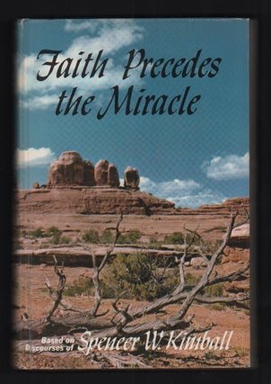 Item #54013 Faith Precedes the Miracle. Spencer W. Kimball