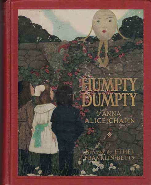 Item #54031 Humpty Dumpty: How He was Rescued by Three Mortal Children in Make Believe Land. Anna Alice Chapin, Ethel Franklin Betts.